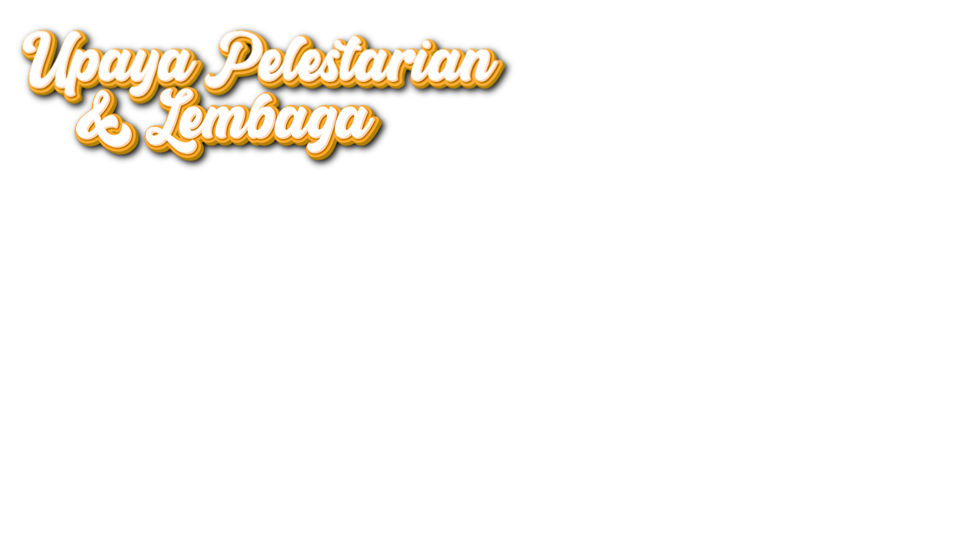 Judul: Upaya Pelestarian & Lembaga